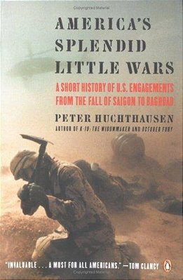 America's Splendid Little Wars: A Short History Of U. S. Engagements From The Fall Of Saigonto Baghdad-..