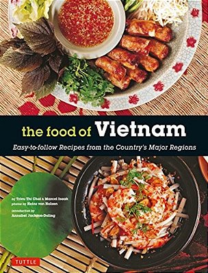 The Food Of Vietnam: Easy-To-follow Recipes From The Country's Major Regions [Vietnamese Cookbook With Over 80 Recipes]-..
