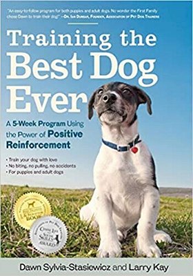 Training The Best Dog Ever: A 5-Week Program Using The Power Of Positive Reinforcement-..