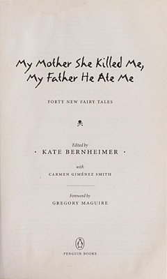 My Mother She Killed Me, My Father He Ate Me: Forty New Fairy Tales-..