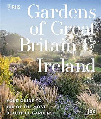 Rhs Gardens Of Great Britain And Ireland: Your Guide To 100 Of The Most Beautiful Gardens-..