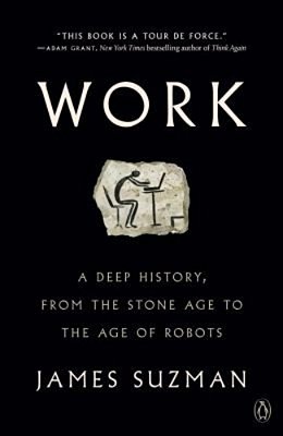 Work: A Deep History, From The Stone Age To The Age Of Robots-..