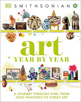 Art Year By Year: A Visual History, From Cave Paintings To Street Art-..