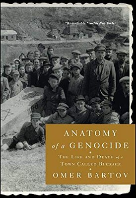 Anatomy Of A Genocide: The Life And Death Of A Town Called Buczacz-..