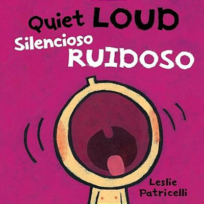 Quiet Loud/Silencioso Ruidoso: (A Playful Bilingual Spanish-English Sounds Concept Book Of Opposites For Babies And Toddlers)-..