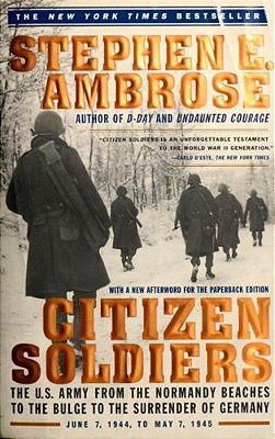 Citizen Soldiers: The U S Army From The Normandy Beaches To The Bulge To The Surrender Of Germany-..