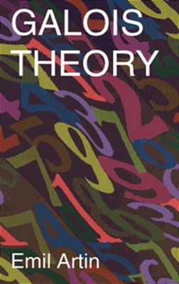 Galois Theory: Lectures Delivered At The University Of Notre Dame By Emil Artin (Notre Dame Mathematical Lectures, Number 2)-..