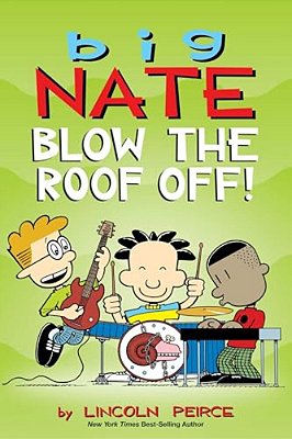Big Nate: Blow The Roof Off!: Volume 22-..