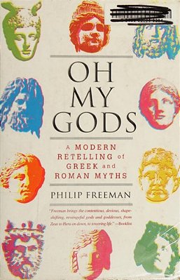 Oh My Gods: A Modern Retelling Of Greek And Roman Myths-..