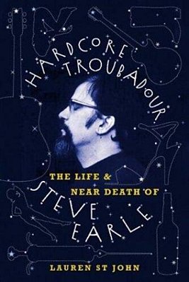 Hardcore Troubadour: The Life And Near Death Of Steve Earle-..