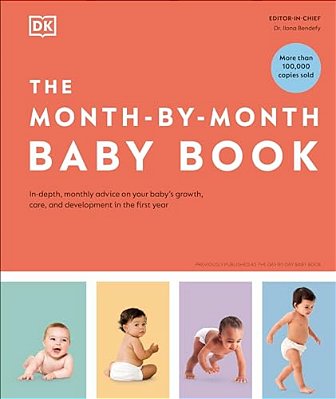 The Month-By-month Baby Book: In-Depth, Monthly Advice On Your Babyâ (Tm)s Growth, Care, And Development In The First Year-..
