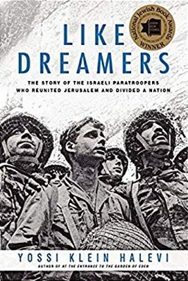 Like Dreamers: The Story Of The Israeli Paratroopers Who Reunited Jerusalem And Divided A Nation-..