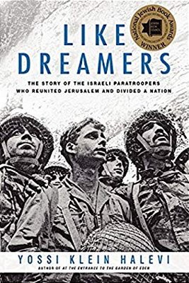 Like Dreamers: The Story Of The Israeli Paratroopers Who Reunited Jerusalem And Divided A Nation-..