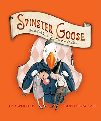 Spinster Goose: Twisted Rhymes For Naughty Children-..