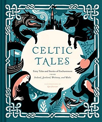 Celtic Tales: Fairy Tales And Stories Of Enchantment From Ireland, Scotland, Brittany, And Wales-..