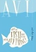 What Do Fish Have To Do With Anything?: And Other Stories-..