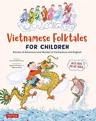 Vietnamese Folktales For Children: Stories Of Adventure And Wonder In Vietnamese And English (Free Online Audio Recordings And Bilingual Text)-..