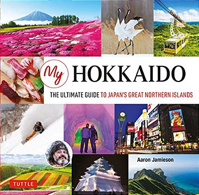 My Hokkaido: The Ultimate Guide To Japan's Great Northern Islands-..