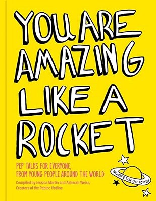 You Are Amazing Like A Rocket: Pep Talks For Everyone From Young People Around The World-..