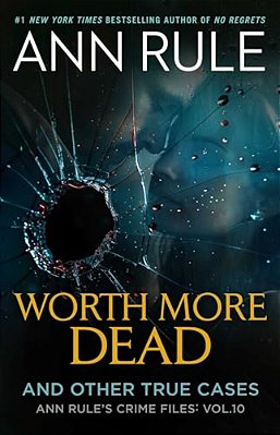 Worth More Dead: And Other True Cases Vol. 10-..