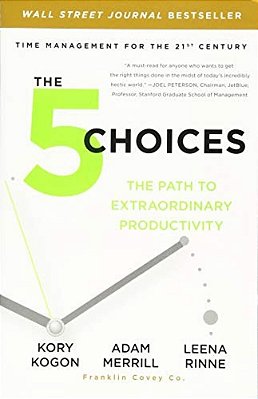 The 5 Choices: The Path To Extraordinary Productivity-..