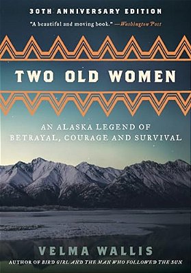 Two Old Women [Anniversary Edition]: An Alaska Legend Of Betrayal, Courage And Survival-..