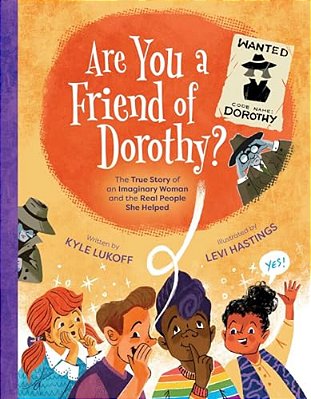 Are You A Friend Of Dorothy?: The True Story Of An Imaginary Woman And The Real People She Helped-..