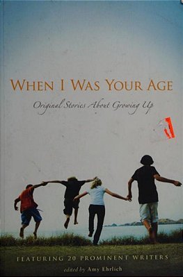 When I Was Your Age: Original Stories About Growing Up-..
