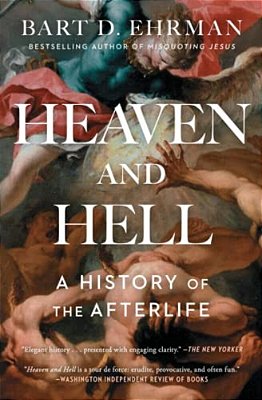 Heaven And Hell: A History Of The Afterlife-..
