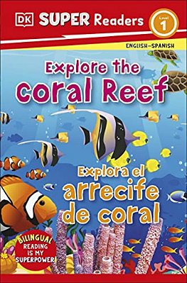 Dk Super Readers Level 1 English-Spanish Bilingual Explore The Coral Reef Â " Explora El Arrecife De Coralb-..