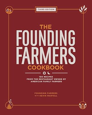 The Founding Farmers Cookbook, Third Edition: 100 Recipes From The Restaurant Owned By American Family Farmers-..