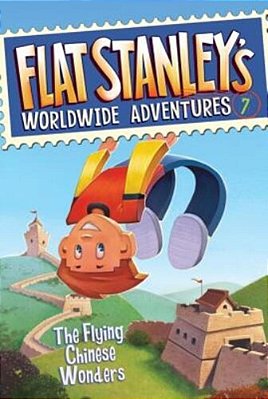 Flat Stanley's Worldwide Adventures #7: The Flying Chinese Wonders-..