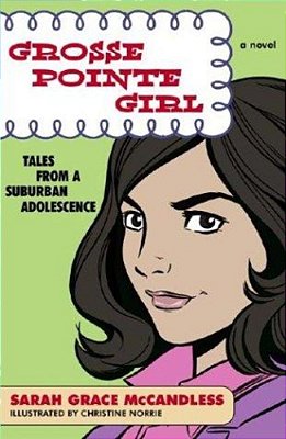 Grosse Pointe Girl: Tales From A Suburban Adolescence-..