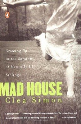 Mad House: Growing Up In The Shadow Of Mentally Ill Siblings-..