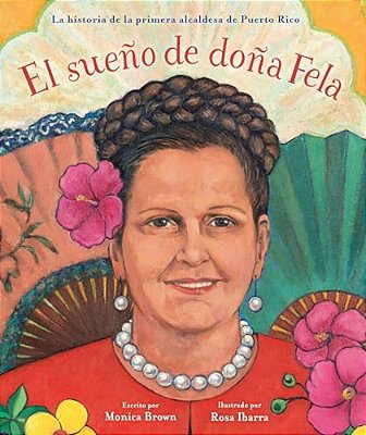 El Sueño De Doña Fela: La Historia De La Primera Alcaldesa De Puerto Rico-..