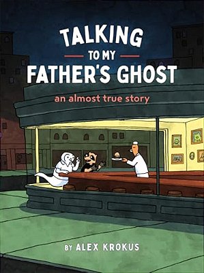 Talking To My Father's Ghost: An Almost True Story-..