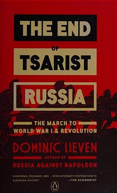 The End Of Tsarist Russia: The March To World War I And Revolution-..