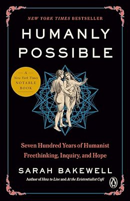 Humanly Possible: Seven Hundred Years Of Humanist Freethinking, Inquiry, And Hope-..