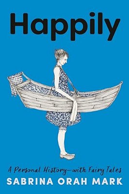 Happily: A Personal History-With Fairy Tales-..