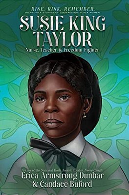 Susie King Taylor: Nurse, Teacher & Freedom Fighter-..