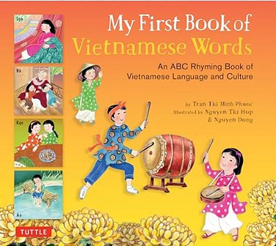 My First Book Of Vietnamese Words: An Abc Rhyming Book Of Vietnamese Language And Culture-..