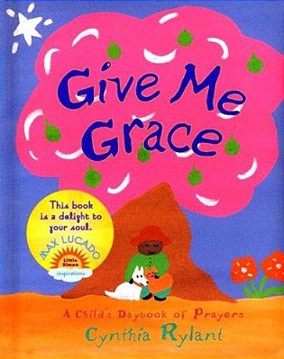 Give Me Grace: A Child's Daybook Of Prayers-..