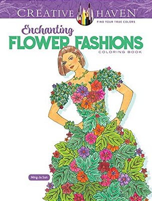Creative Haven Enchanting Flower Fashions Coloring Book-..