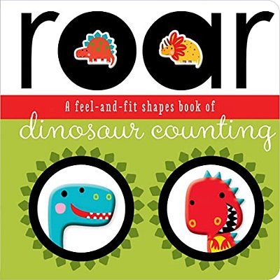 Roar: A Feel-And-fit Shapes Book Of Dinosaur Counting-..