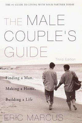 Male Couple's Guide 3E: Finding A Man, Making A Home, Building A Life-..