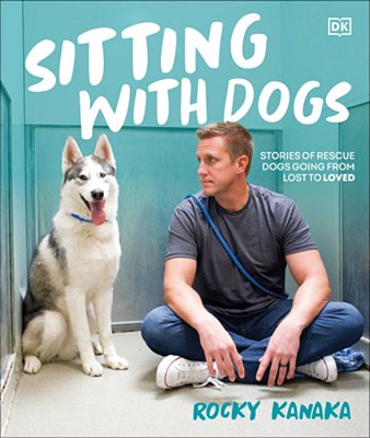 Sitting With Dogs: Stories Of Rescue Dogs Going From Lost To Loved-..