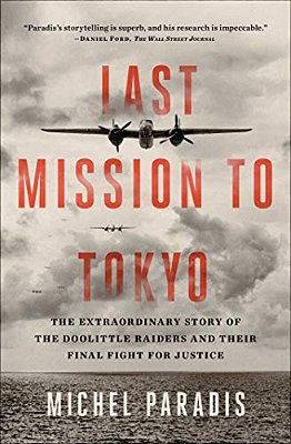 Last Mission To Tokyo: The Extraordinary Story Of The Doolittle Raiders And Their Final Fight For Justice-..
