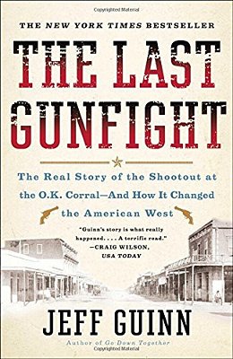 The Last Gunfight: The Real Story Of The Shootout At The O. K. Corral-And How It Changed The American West-..
