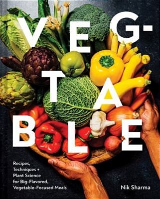 Veg-Table: Recipes, Techniques, And Plant Science For Big-Flavored, Vegetable-Focused Meals-..