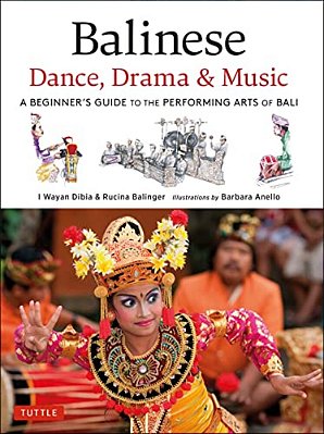 Balinese Dance, Drama & Music: A Beginner's Guide To The Performing Arts Of Bali (Bonus Online Content)-..